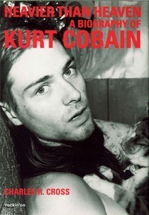 Heavier Than Heaven : a biography of KURT COBAIN